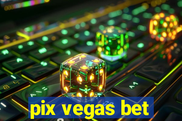 pix vegas bet